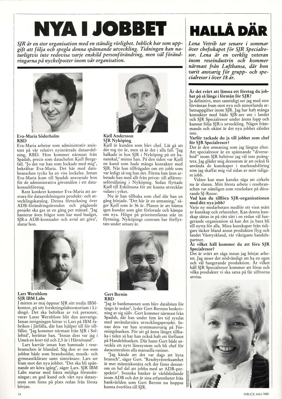 O 6 Z G, 3 = Eva-Maria Siiderholm RBD Eva-Maria arbetar som administrativ assistent oi vir relativt nvinrittade dataavdelning,^ RBD.