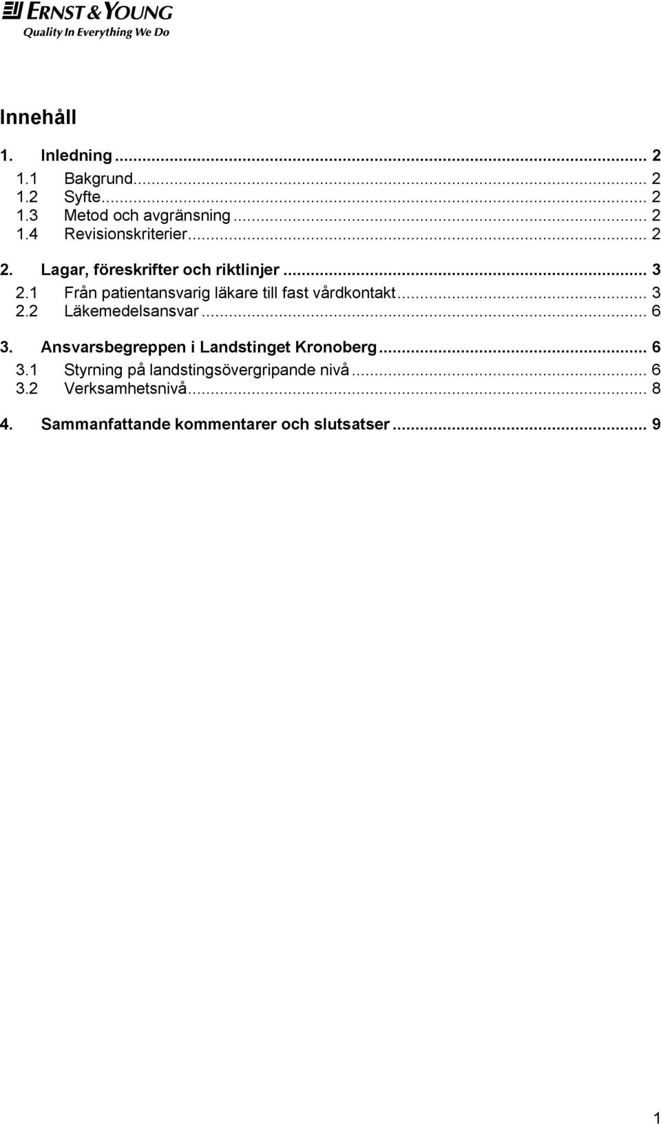 .. 3 2.2 Läkemedelsansvar... 6 3. Ansvarsbegreppen i Landstinget Kronoberg... 6 3.1 Styrning på landstingsövergripande nivå.