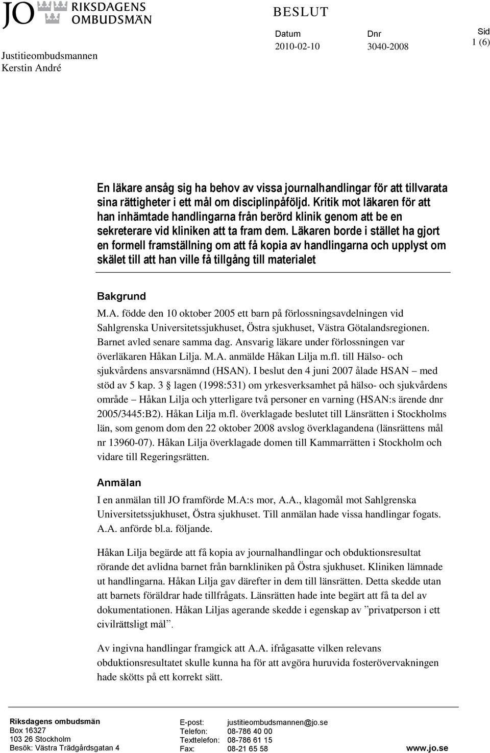 Läkaren borde i stället ha gjort en formell framställning om att få kopia av handlingarna och upplyst om skälet till att han ville få tillgång till materialet Bakgrund M.A.