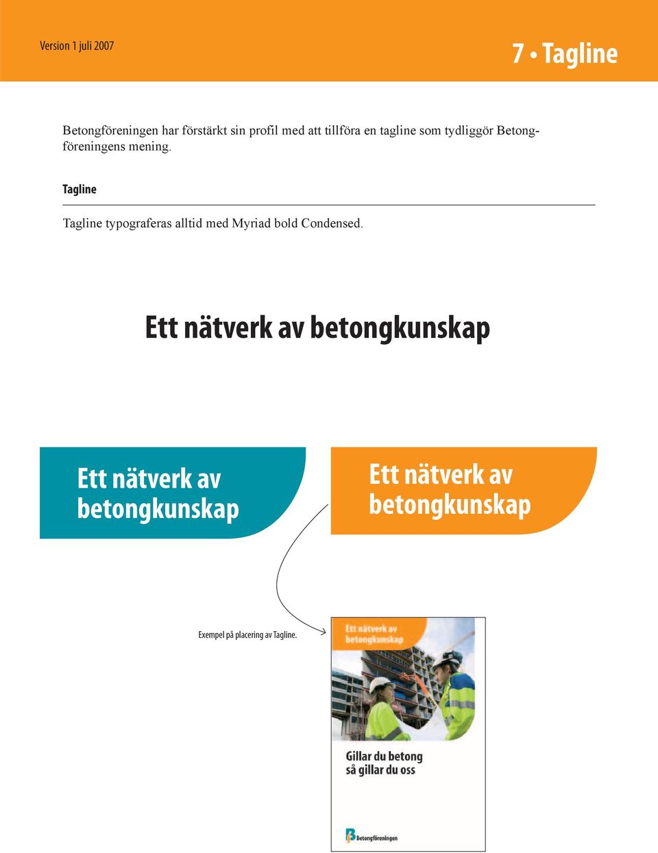 Tagline Tagline typograferas alltid med Myriad bold Condensed.