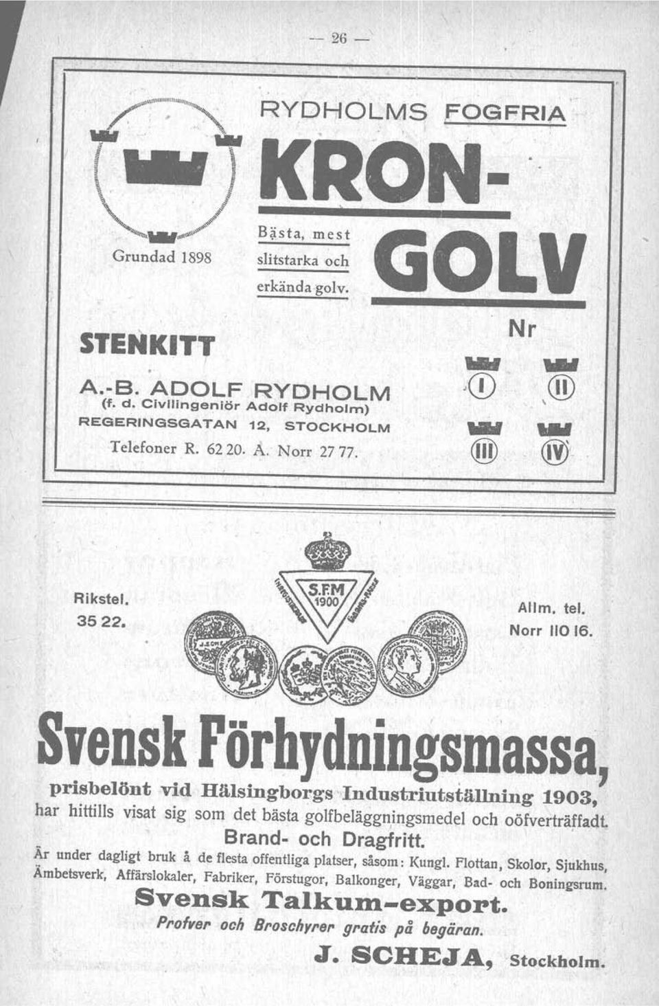 Svensk FörbydningsmasS8, prisbelönt vid Hälsingborgs Industriutställning 1903, har hittills visat sig som det bästa golfbeläggn,ingsmedei och oöfverträffadt, Brand- och Dragfritt.