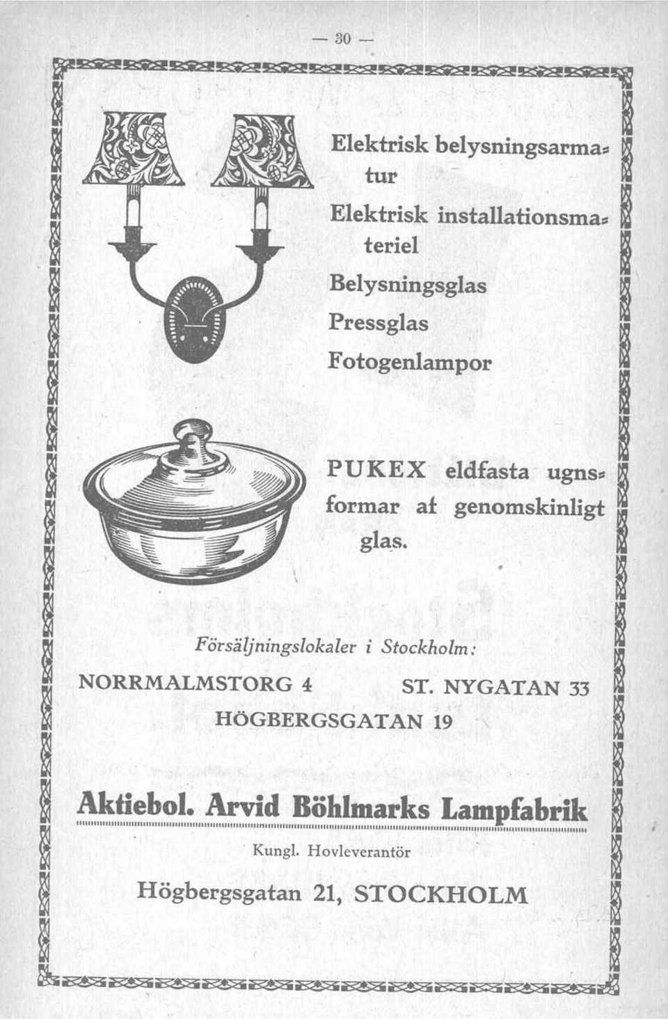 1 Pressglas,Fotogenlampor f; i i PUKE X' eldfasta ugns-!1 formar af genomskinligt glas. \ i!