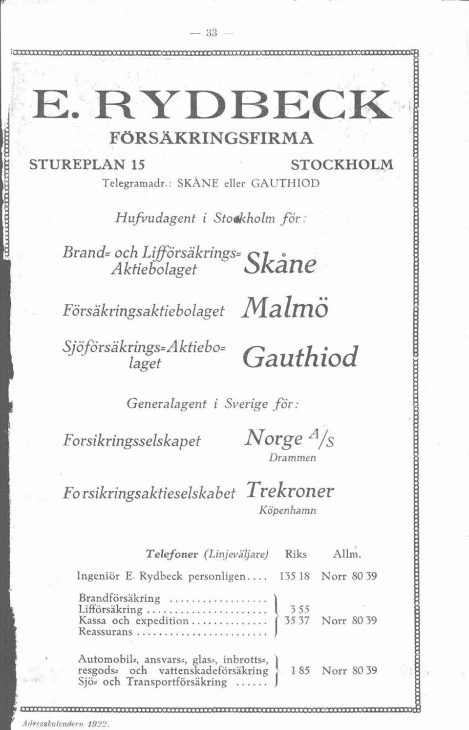 Generalagent i Sverige for: Forsikringsselskapet Gauthiod Norge A/s Drammen Fo rsikringsakfieselska bet Trekroner Köpenhamn Telefoner (Linjeväljare) Riks Allm.