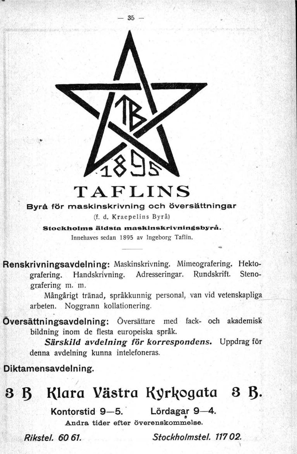 m. Mångårigt tränad, språkkunnig personal, van vid vetenskapjjg----, ;' arbeten. Noggrann kollationering.