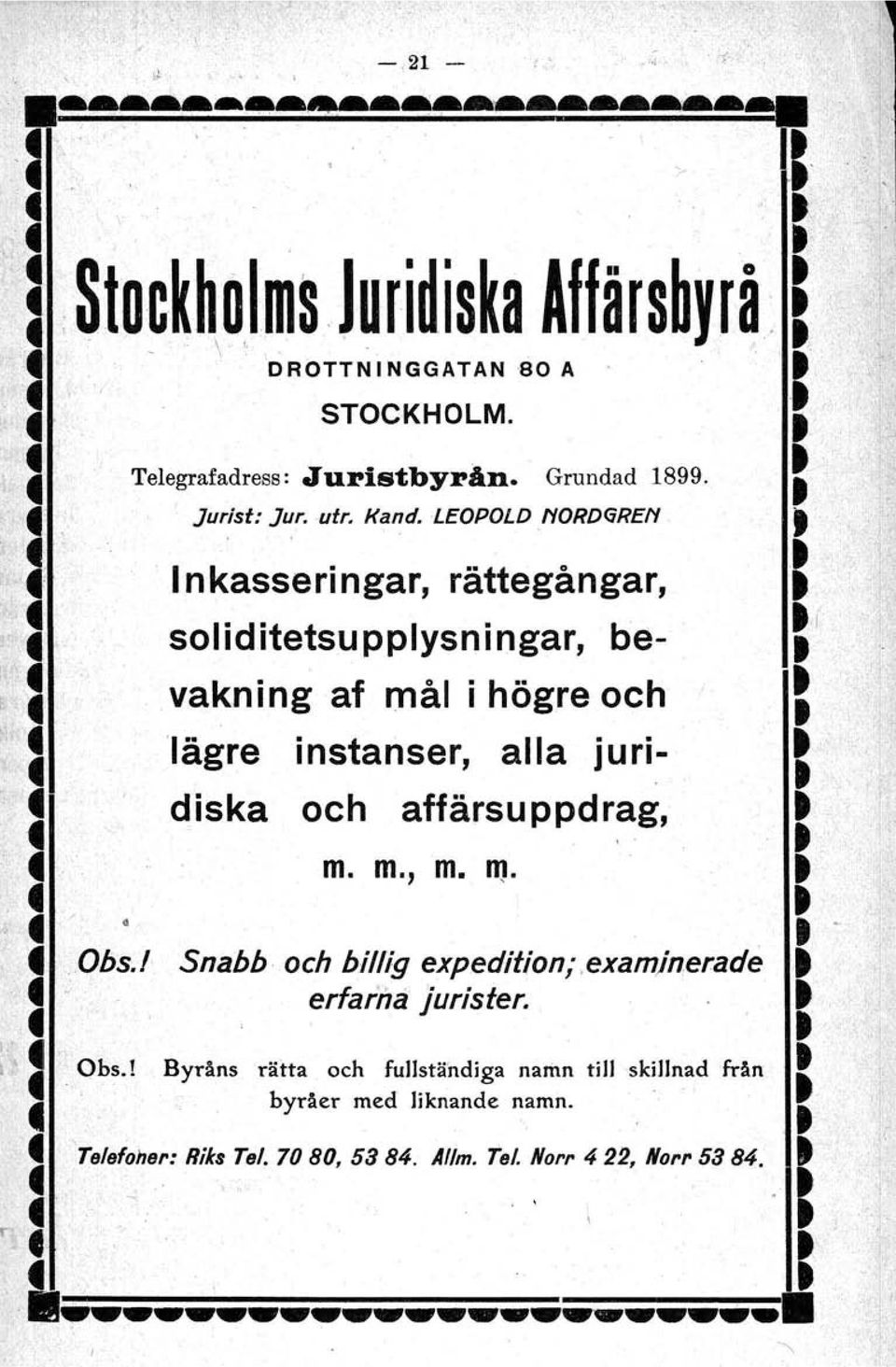 vakning af mål i högre och t, 'I 'lägre instanser, alla juri- = diska och affärsuppdrag, t' I m. m., m. R). I../ os«: Snabb och billig expeditioruexeminerede,t.