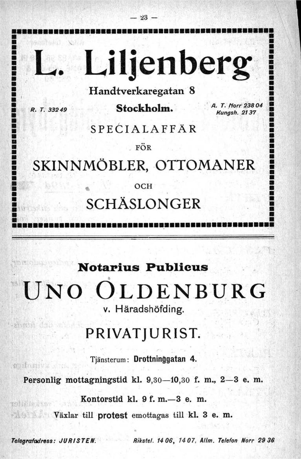 i 'UNOÖLDENBURG v. Häradshöfding. PRIVATJURIST. ',i ';" Tjänsterum: Drottninggatan 4. Perslmlig mottagnlngstld kl. 9,30-10,30 f. m., 2-3 e. m. " Kontorstid kl.
