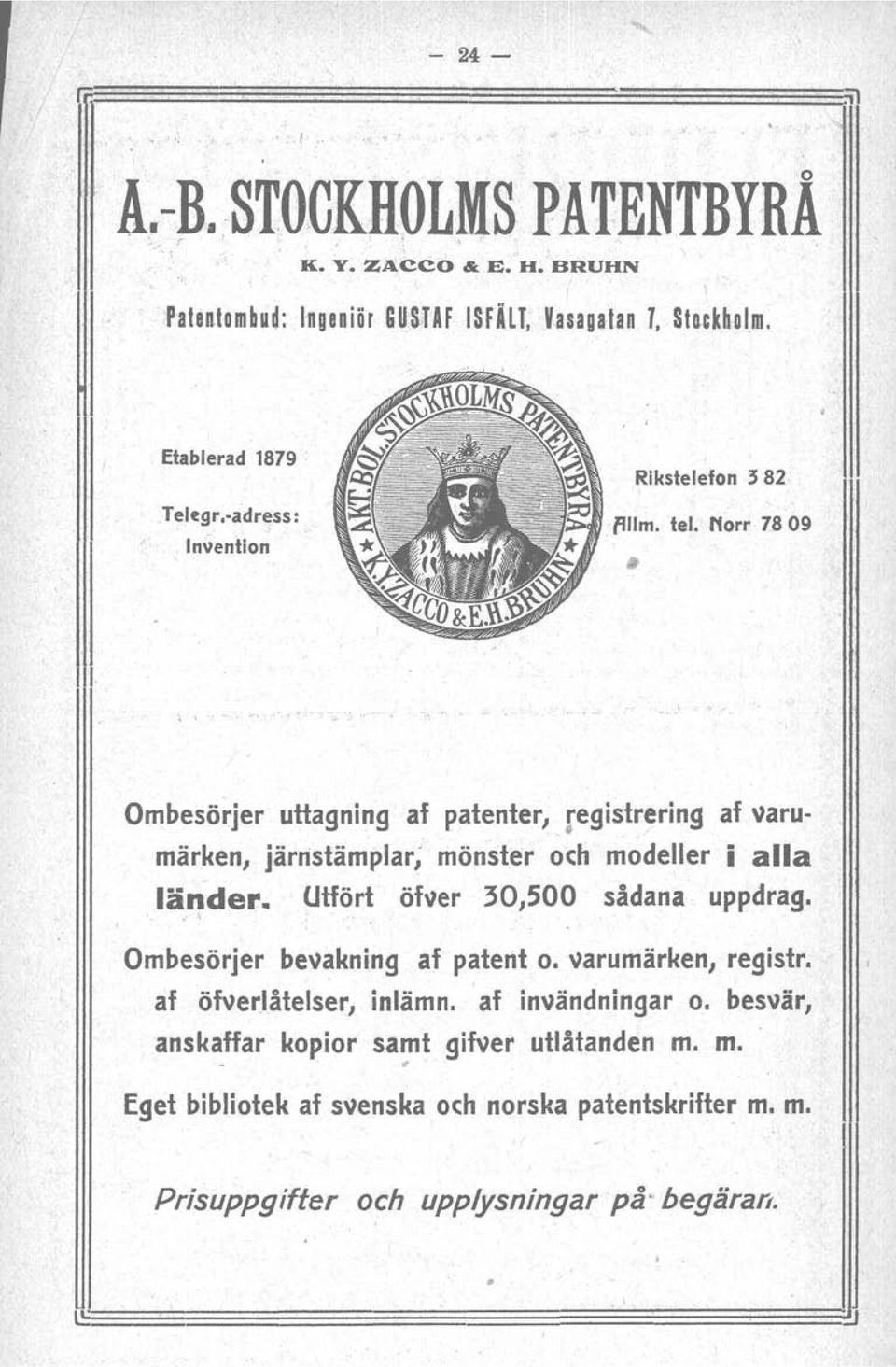 Ombesörjer uttagning af patenter, registrering af varumärken, [ärnstämplar, mönster och modeller i alla länder.. Utfört öf"er 30,500 sådana uppdrag. " o'.