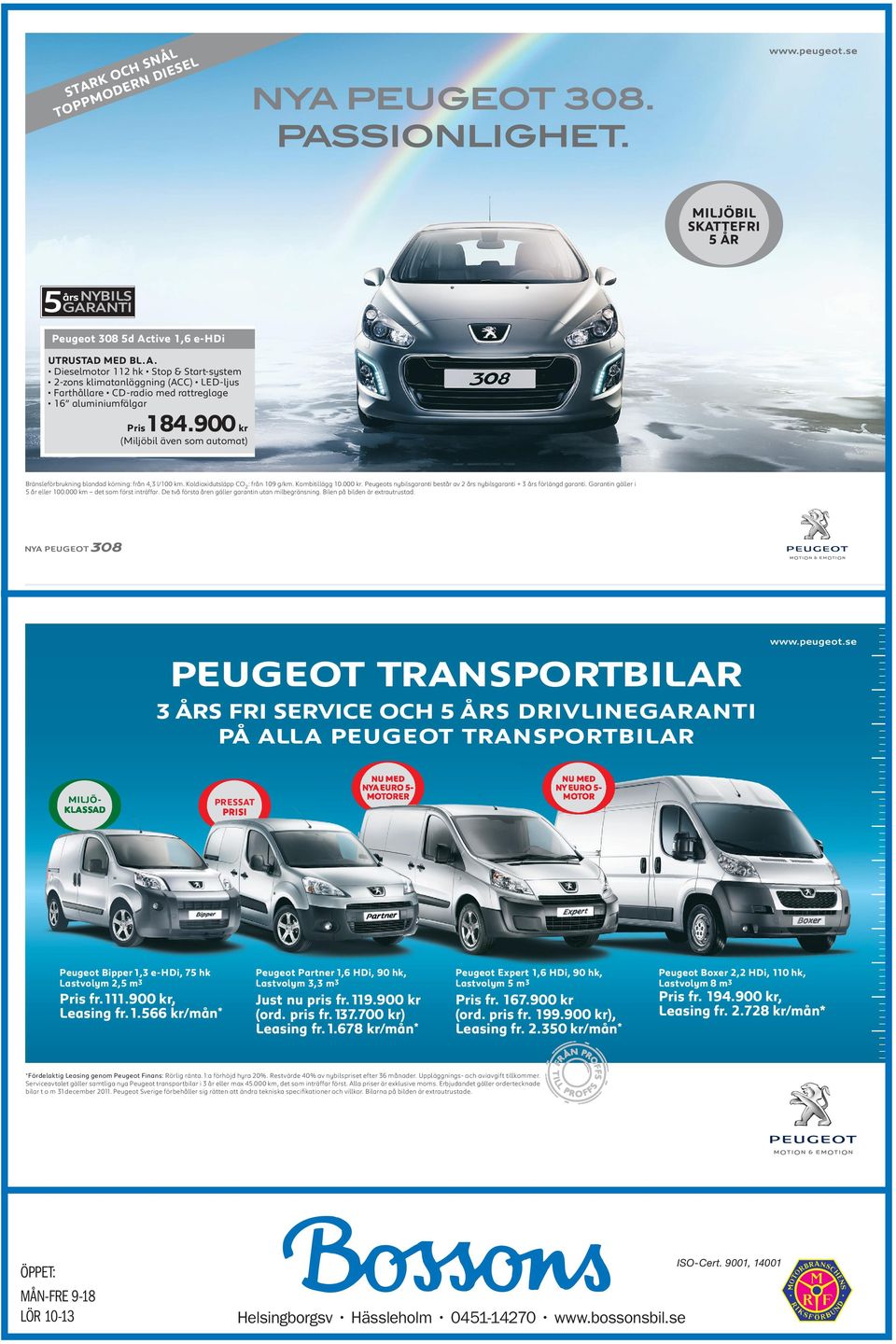 NU MED NYA EURO 5MOTORER NU MED NY EURO 5MOTOR Peugeot Bipper 1,3 e-hdi, 75 hk Lastvolym 2,5 m3 Peugeot Partner 1,6 HDi, 90 hk, Lastvolym 3,3 m3 Peugeot Expert 1,6 HDi, 90 hk, Lastvolym 5 m3 Peugeot