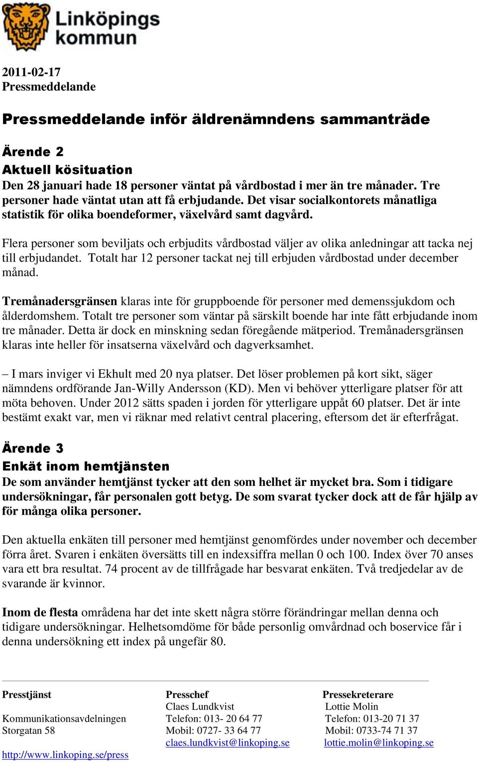 Flera personer som beviljats och erbjudits vårdbostad väljer av olika anledningar att tacka nej till erbjudandet. Totalt har 12 personer tackat nej till erbjuden vårdbostad under december månad.