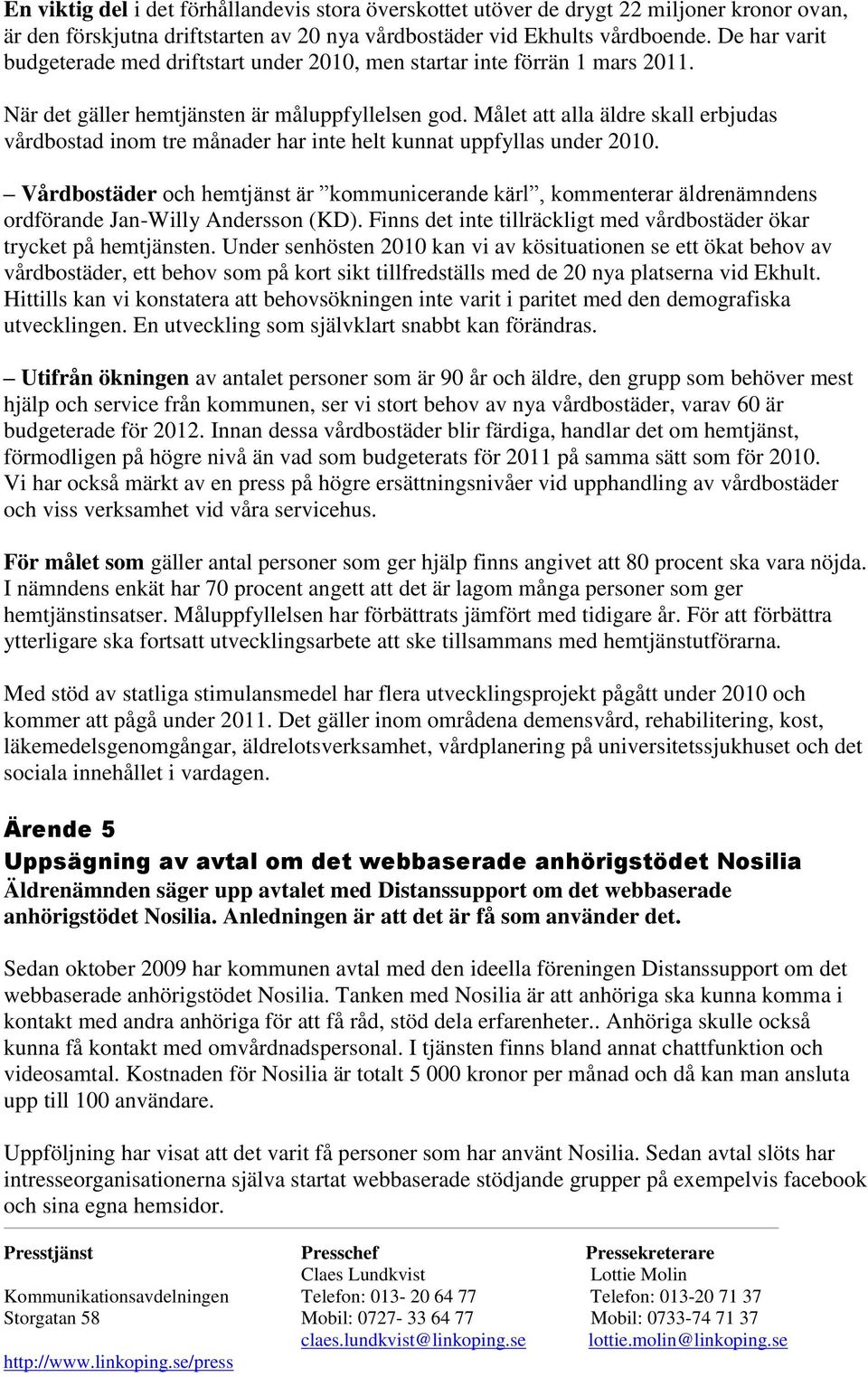 Målet att alla äldre skall erbjudas vårdbostad inom tre månader har inte helt kunnat uppfyllas under 2010.