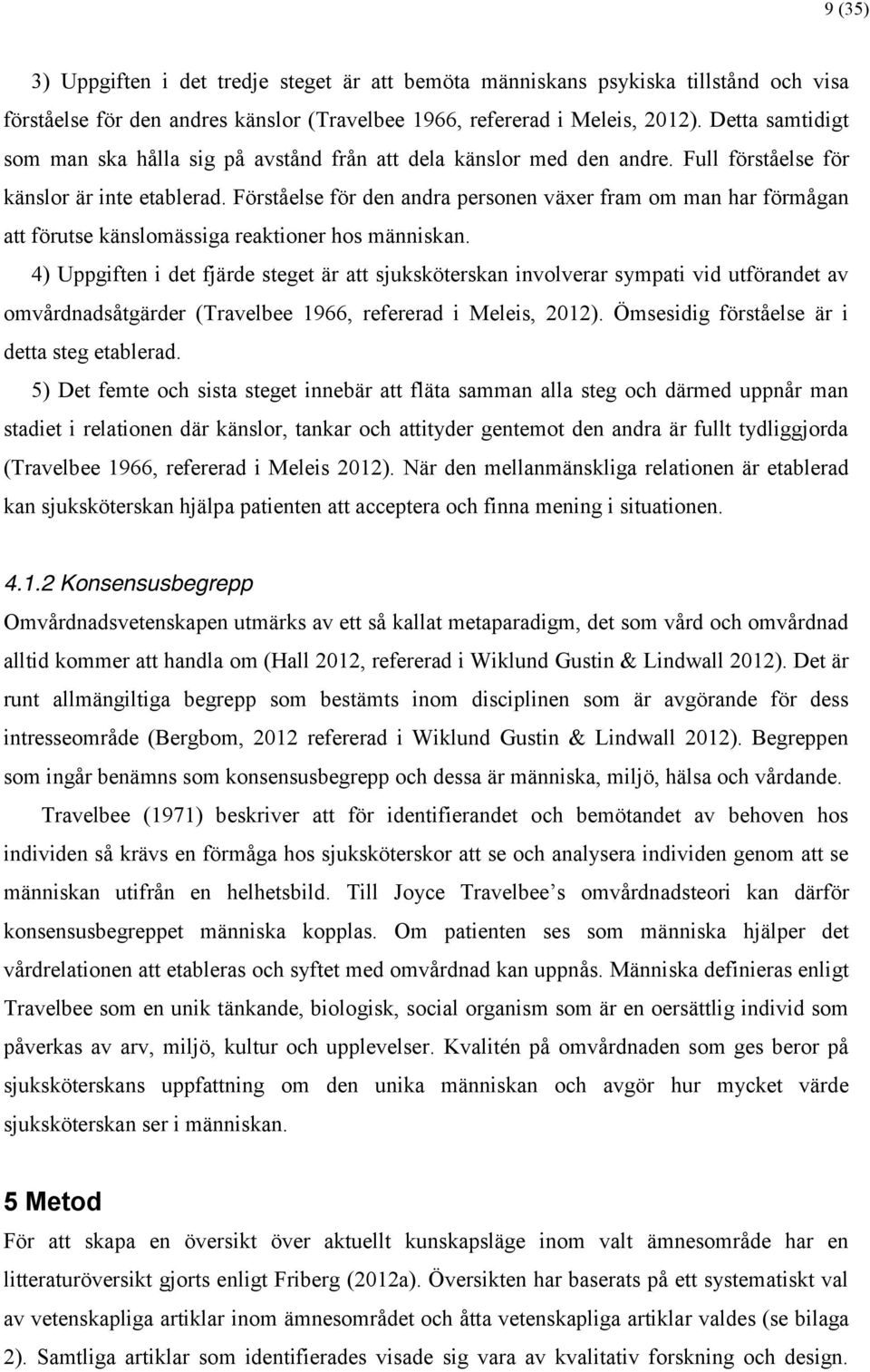 Förståelse för den andra personen växer fram om man har förmågan att förutse känslomässiga reaktioner hos människan.