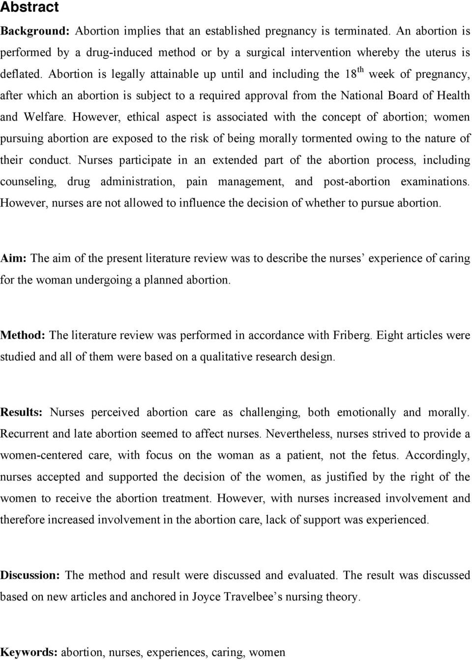 However, ethical aspect is associated with the concept of abortion; women pursuing abortion are exposed to the risk of being morally tormented owing to the nature of their conduct.