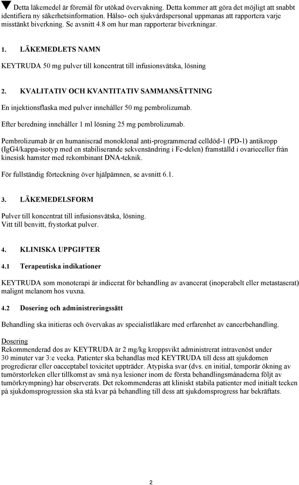 LÄKEMEDLETS NAMN KEYTRUDA 50 mg pulver till koncentrat till infusionsvätska, lösning 2. KVALITATIV OCH KVANTITATIV SAMMANSÄTTNING En injektionsflaska med pulver innehåller 50 mg pembrolizumab.