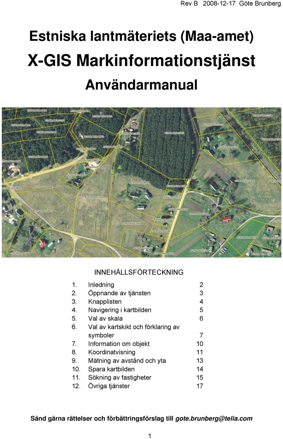 Val av kartskikt och förklaring av symboler 7 7. Information om objekt 10 8. Koordinatvisning 11 9.