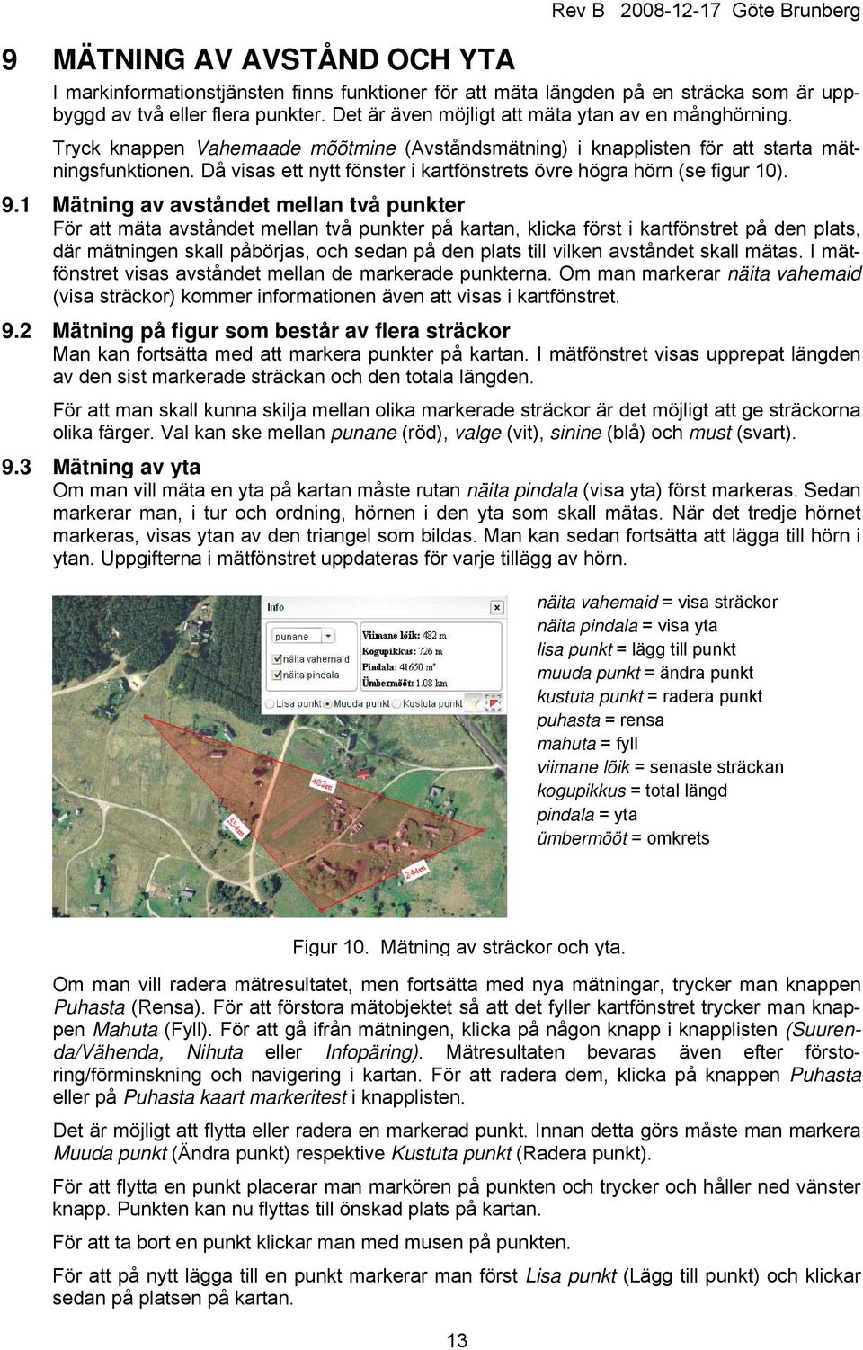 Då visas ett nytt fönster i kartfönstrets övre högra hörn (se figur 10). 9.