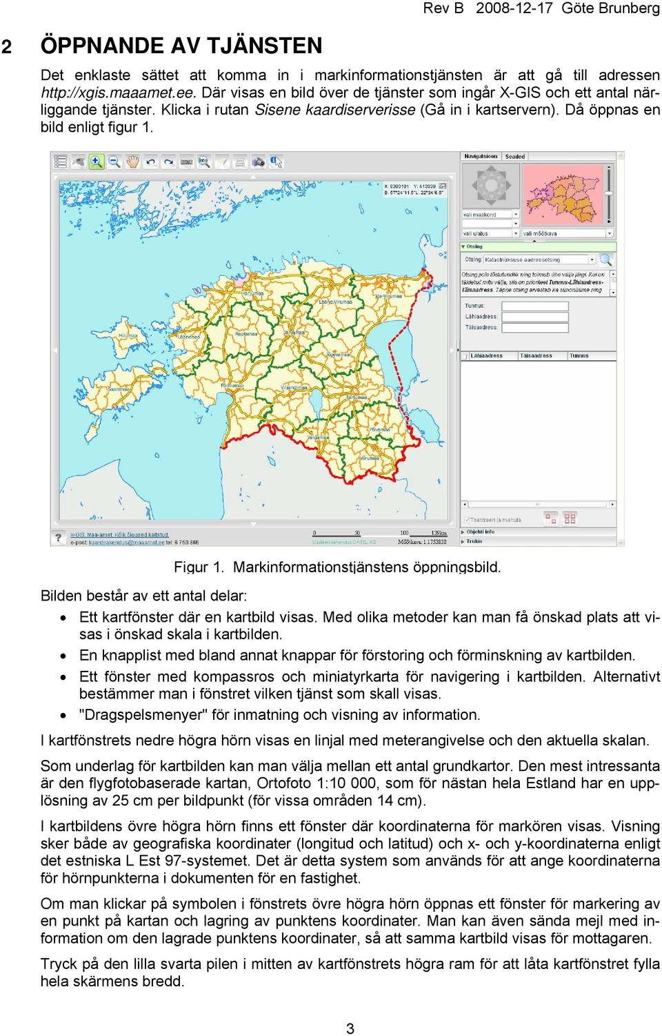 Markinformationstjänstens öppningsbild. Bilden består av ett antal delar: Ett kartfönster där en kartbild visas. Med olika metoder kan man få önskad plats att visas i önskad skala i kartbilden.