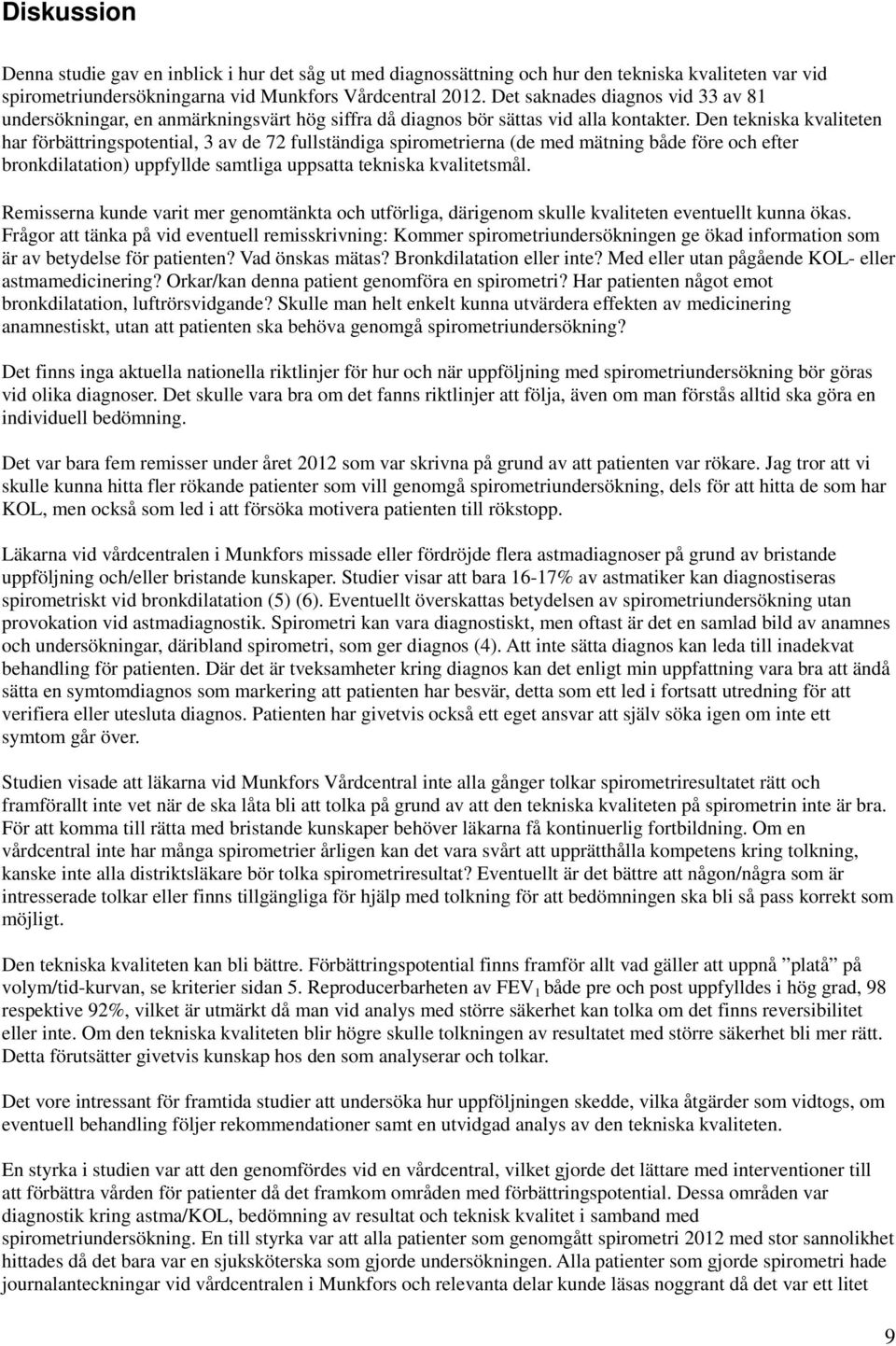 Den tekniska kvaliteten har förbättringspotential, 3 av de 72 fullständiga spirometrierna (de med mätning både före och efter bronkdilatation) uppfyllde samtliga uppsatta tekniska kvalitetsmål.