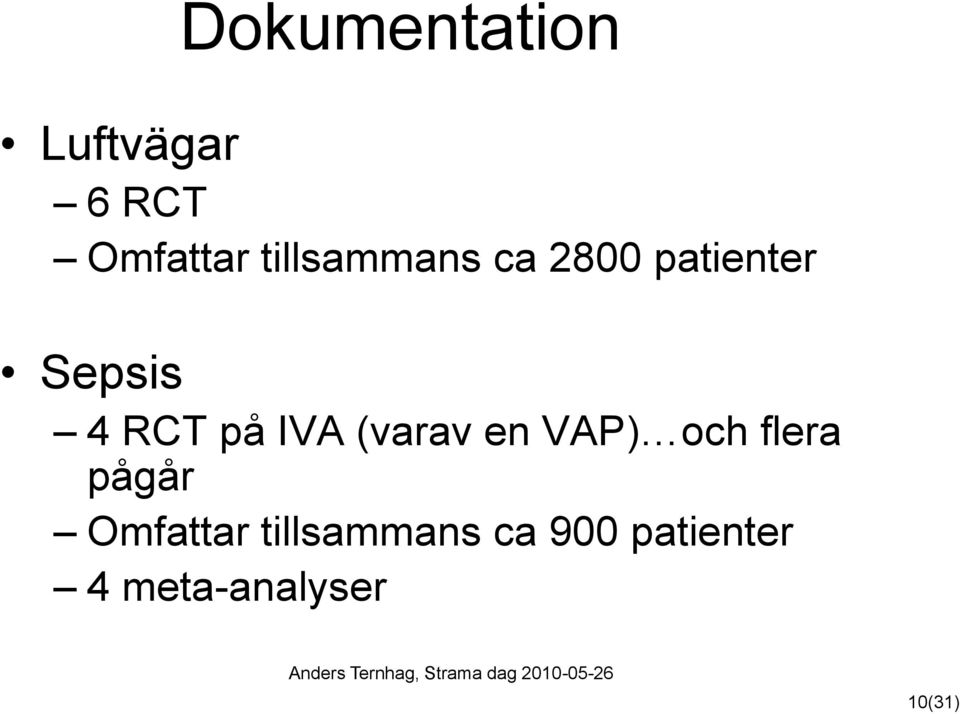 på IVA (varav en VAP) och flera pågår