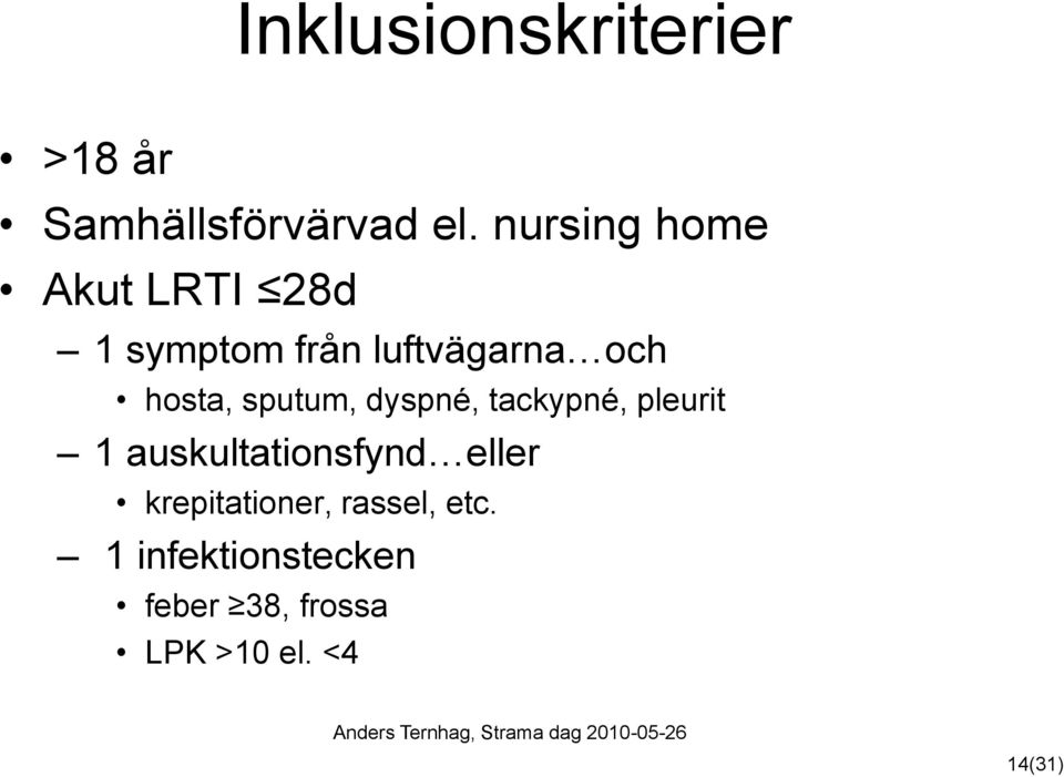 sputum, dyspné, tackypné, pleurit 1 auskultationsfynd eller