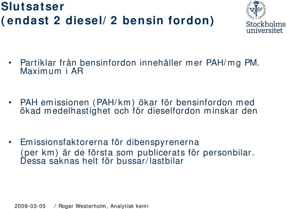 dieselfordon d minskar den Emissionsfaktorerna för dibenspyrenerna (per km) är de första som