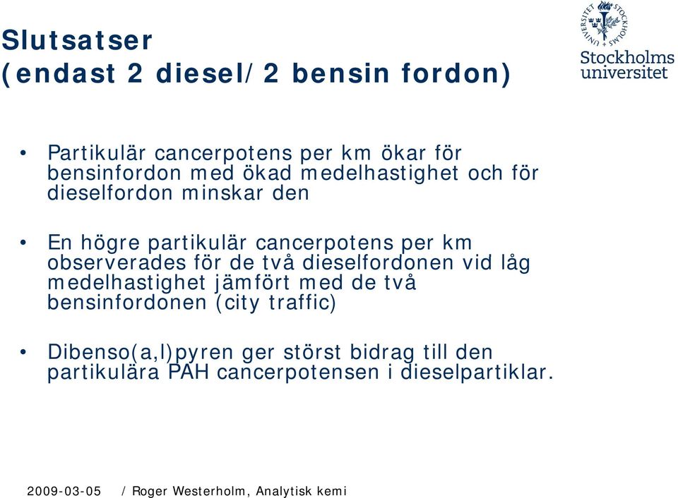 två dieselfordonen d vid låg medelhastighet jämfört med de två bensinfordonen (city traffic) Dibenso(a,l)pyren
