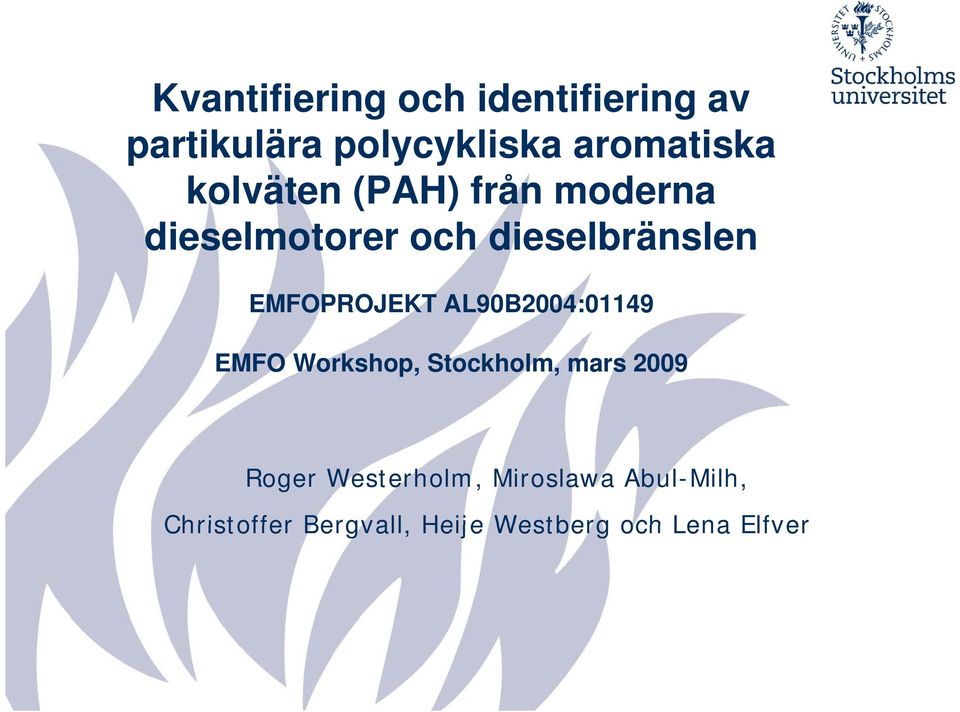 EMFOPROJEKT AL90B2004:01149 EMFO Workshop, Stockholm, mars 2009 Roger