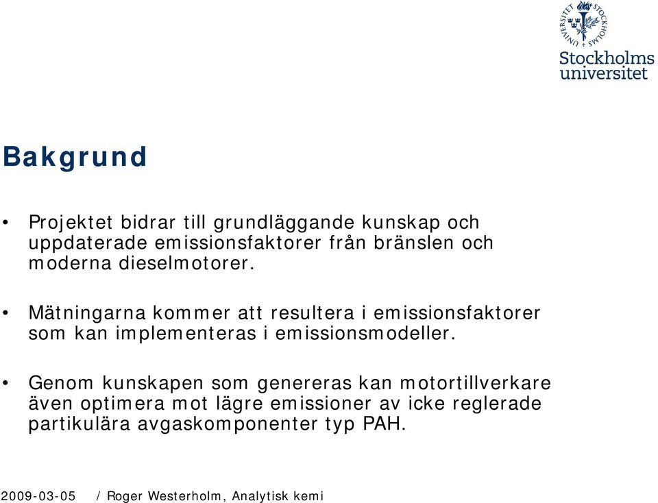 Mätningarna kommer att resultera i emissionsfaktorer som kan implementeras i emissionsmodeller.