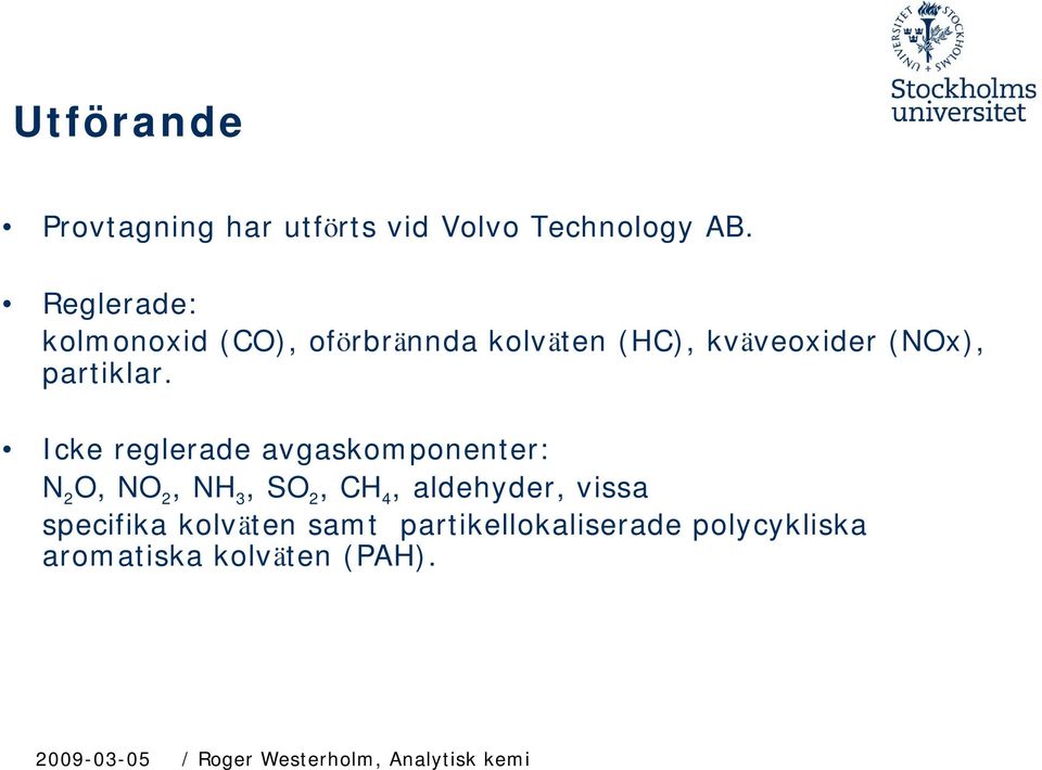 Icke reglerade avgaskomponenter: N 2 O, NO 2, NH 3, SO 2, CH 4, aldehyder, vissa