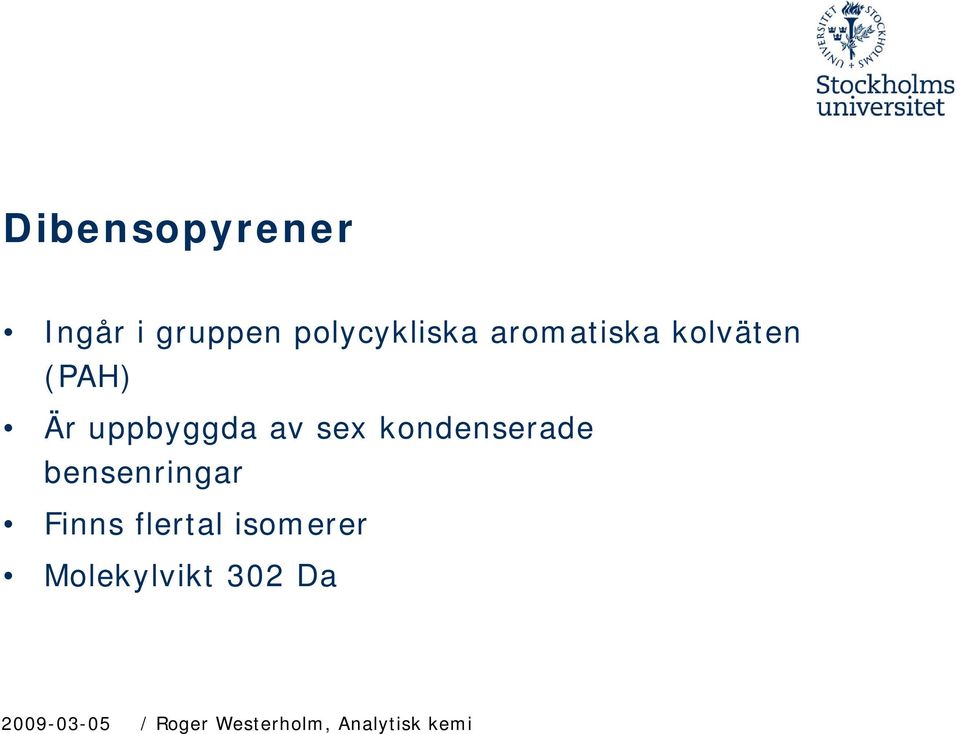 kondenserade bensenringar Finns flertal isomerer