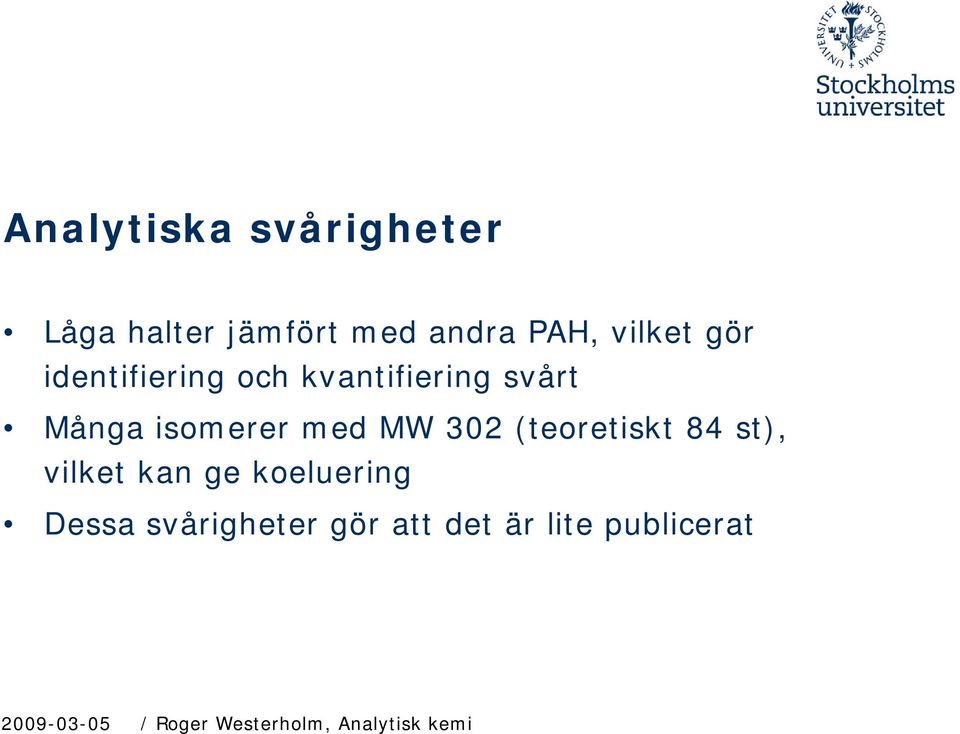 (teoretiskt 84 st), vilket kan ge koeluering Dessa svårigheter gör
