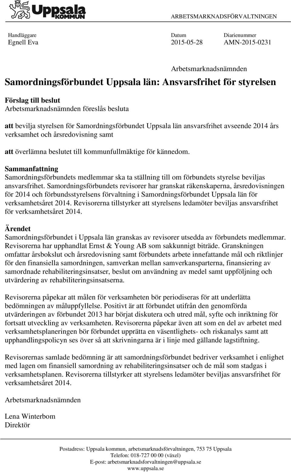 kommunfullmäktige för kännedom. Sammanfattning Samordningsförbundets medlemmar ska ta ställning till om förbundets styrelse beviljas ansvarsfrihet.