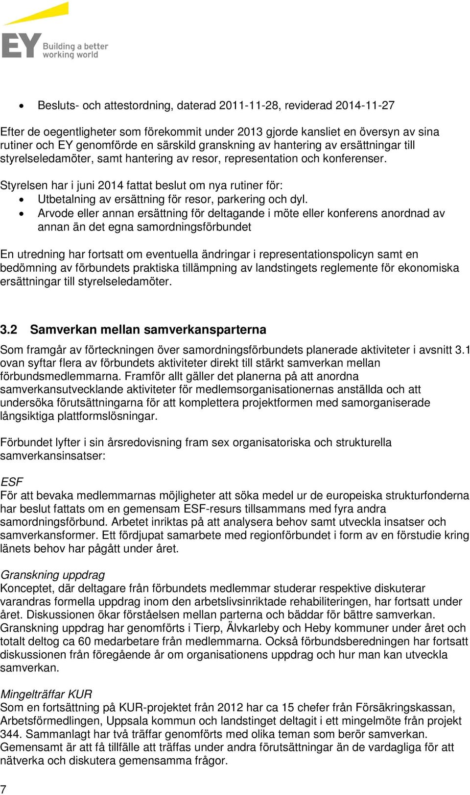 Styrelsen har i juni 2014 fattat beslut om nya rutiner för: Utbetalning av ersättning för resor, parkering och dyl.