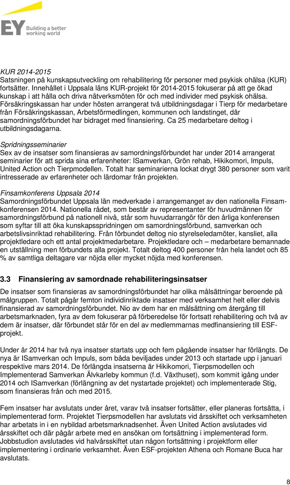 Försäkringskassan har under hösten arrangerat två utbildningsdagar i Tierp för medarbetare från Försäkringskassan, Arbetsförmedlingen, kommunen och landstinget, där samordningsförbundet har bidraget