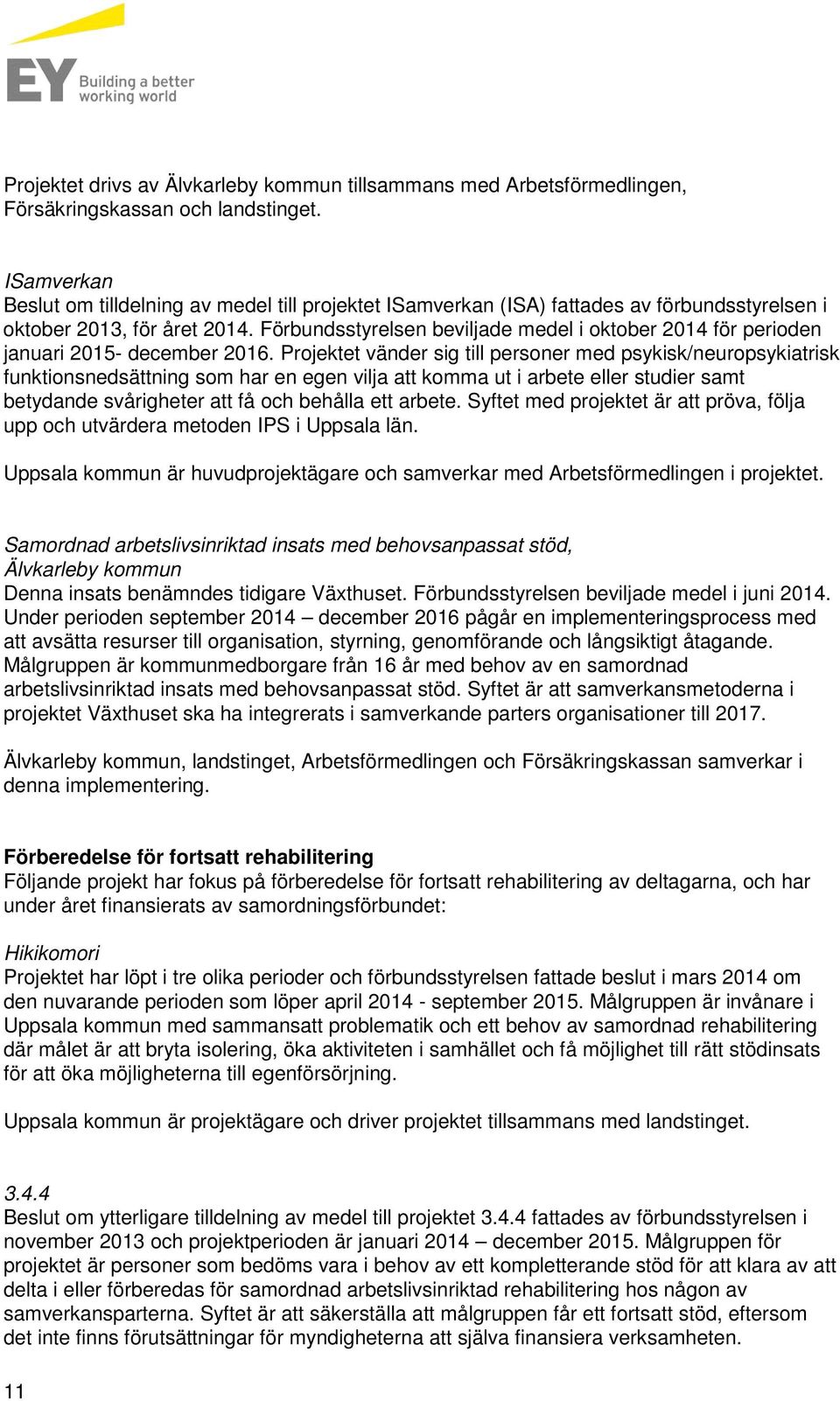Förbundsstyrelsen beviljade medel i oktober 2014 för perioden januari 2015- december 2016.