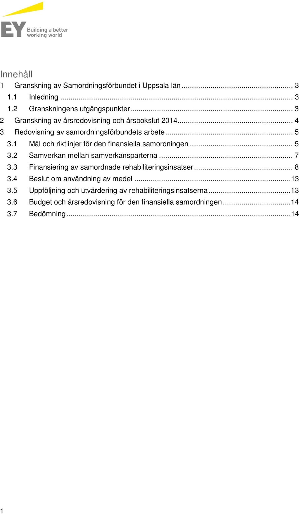1 Mål och riktlinjer för den finansiella samordningen... 5 3.2 Samverkan mellan samverkansparterna... 7 3.