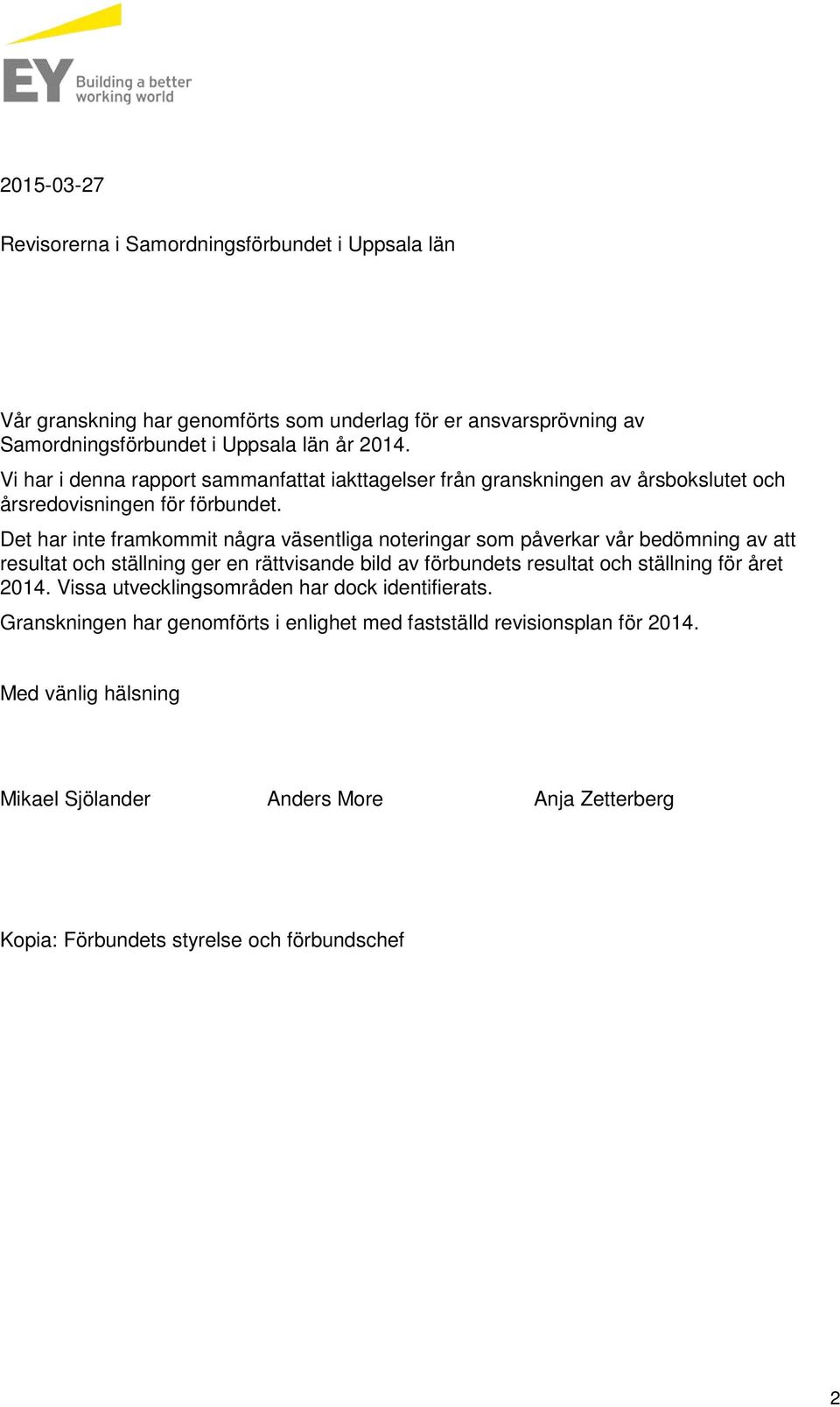 Det har inte framkommit några väsentliga noteringar som påverkar vår bedömning av att resultat och ställning ger en rättvisande bild av förbundets resultat och ställning för året