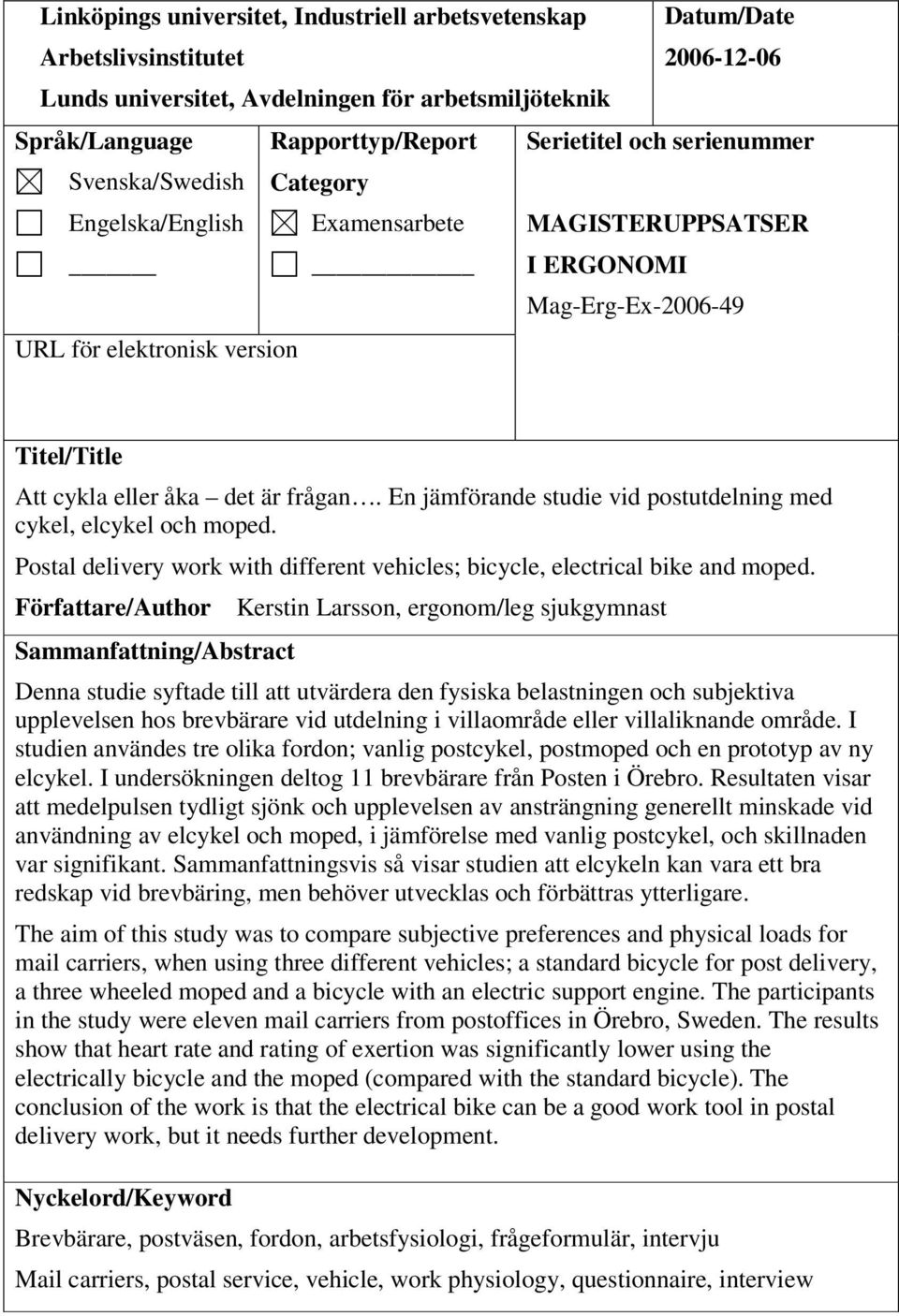 En jämförande studie vid postutdelning med cykel, elcykel och moped. Postal delivery work with different vehicles; bicycle, electrical bike and moped.