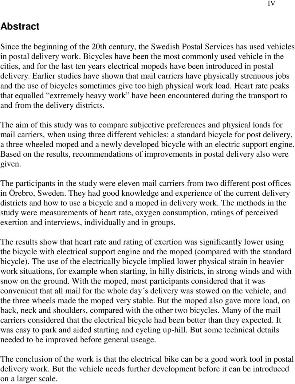 Earlier studies have shown that mail carriers have physically strenuous jobs and the use of bicycles sometimes give too high physical work load.