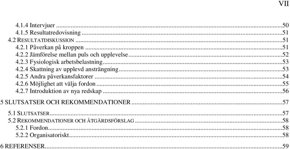 ..55 4.2.7 Introduktion av nya redskap...56 5 SLUTSATSER OCH REKOMMENDATIONER...57 5.1 SLUTSATSER...57 5.2 REKOMMENDATIONER OCH ÅTGÄRDSFÖRSLAG.