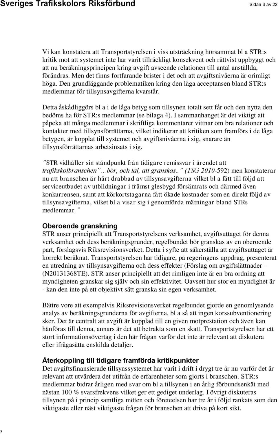 Den grundläggande problematiken kring den låga acceptansen bland STR:s medlemmar för tillsynsavgifterna kvarstår.