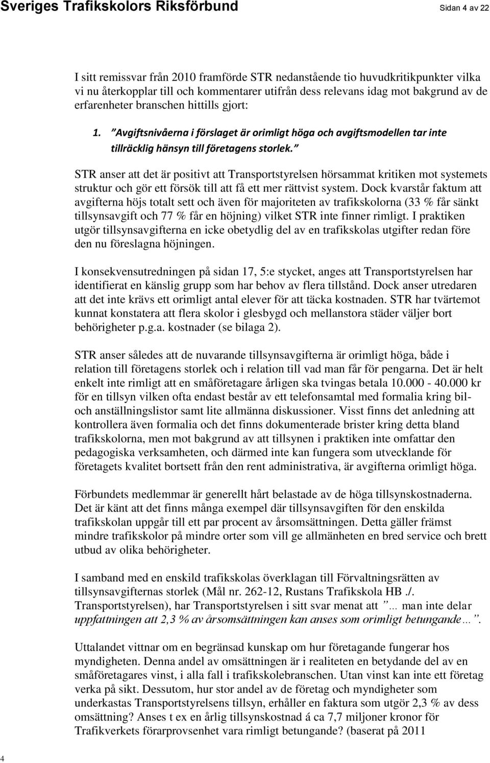 STR anser att det är positivt att Transportstyrelsen hörsammat kritiken mot systemets struktur och gör ett försök till att få ett mer rättvist system.