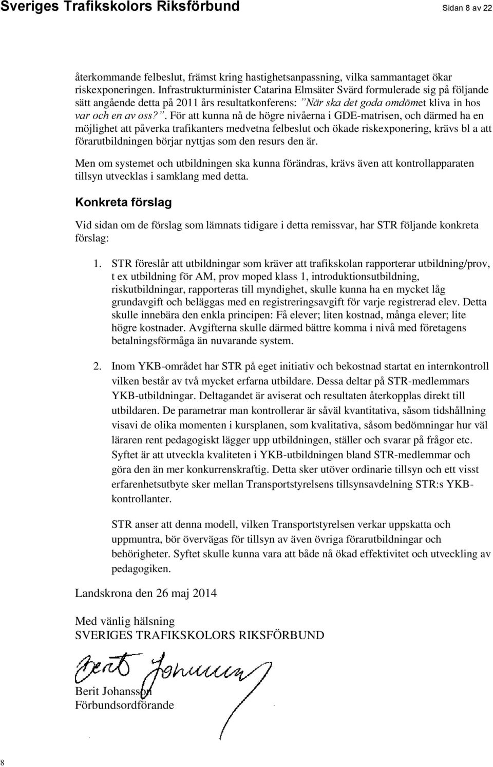 . För att kunna nå de högre nivåerna i GDE-matrisen, och därmed ha en möjlighet att påverka trafikanters medvetna felbeslut och ökade riskexponering, krävs bl a att förarutbildningen börjar nyttjas
