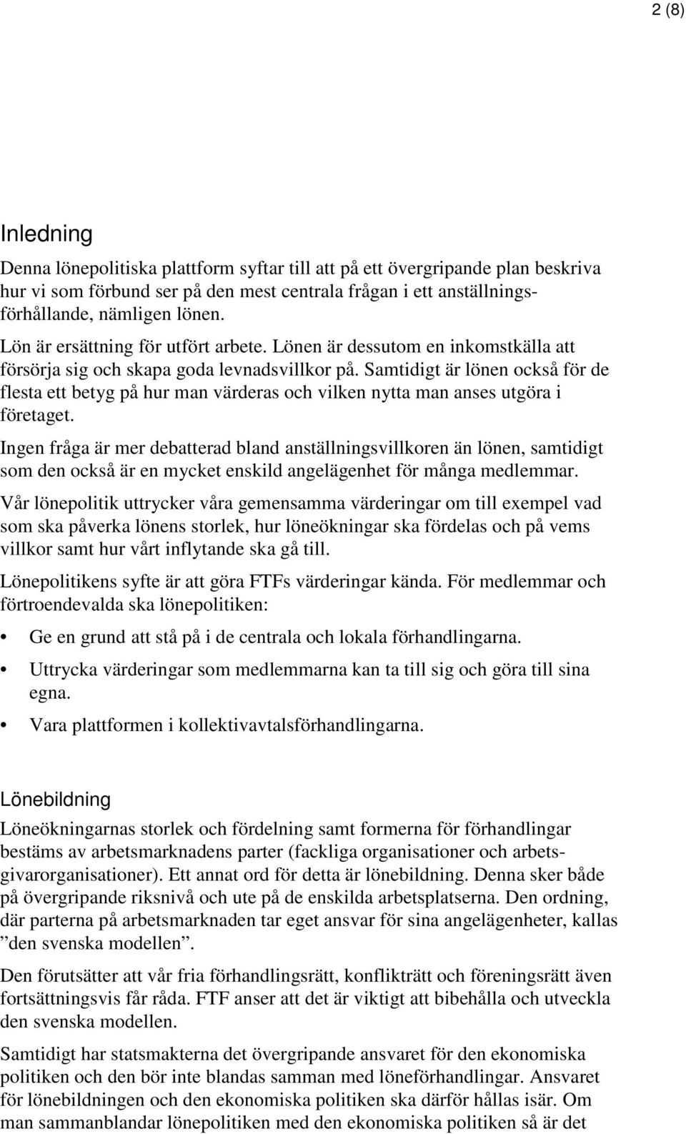 Samtidigt är lönen också för de flesta ett betyg på hur man värderas och vilken nytta man anses utgöra i företaget.