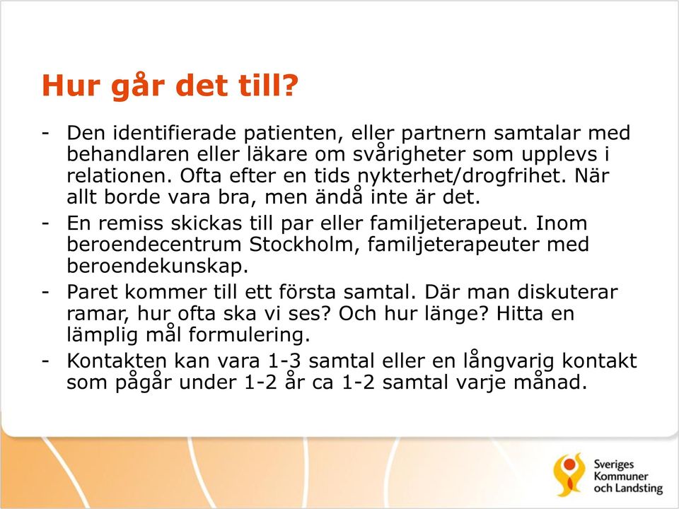 Inom beroendecentrum Stockholm, familjeterapeuter med beroendekunskap. - Paret kommer till ett första samtal.
