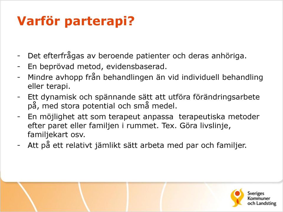 - Ett dynamisk och spännande sätt att utföra förändringsarbete på, med stora potential och små medel.