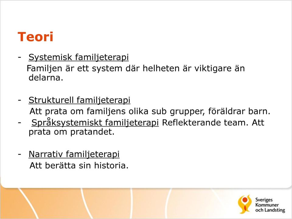 - Strukturell familjeterapi Att prata om familjens olika sub grupper,