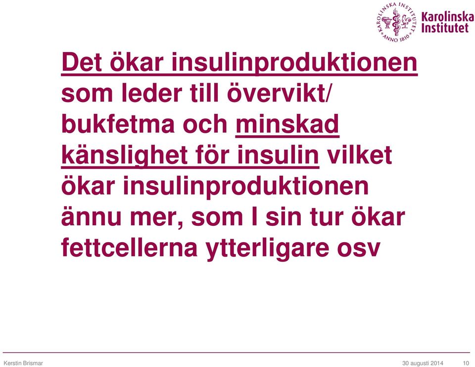 insulinproduktionen ännu mer, som I sin tur ökar