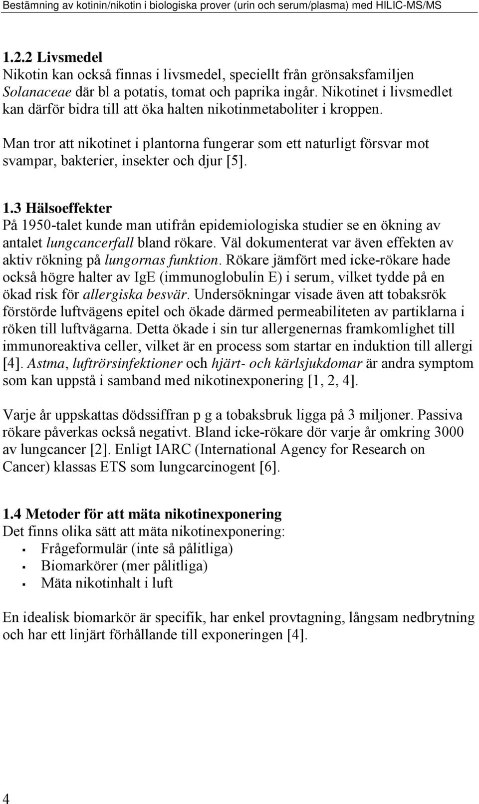 Nikotinet i livsmedlet kan därför bidra till att öka halten nikotinmetaboliter i kroppen.