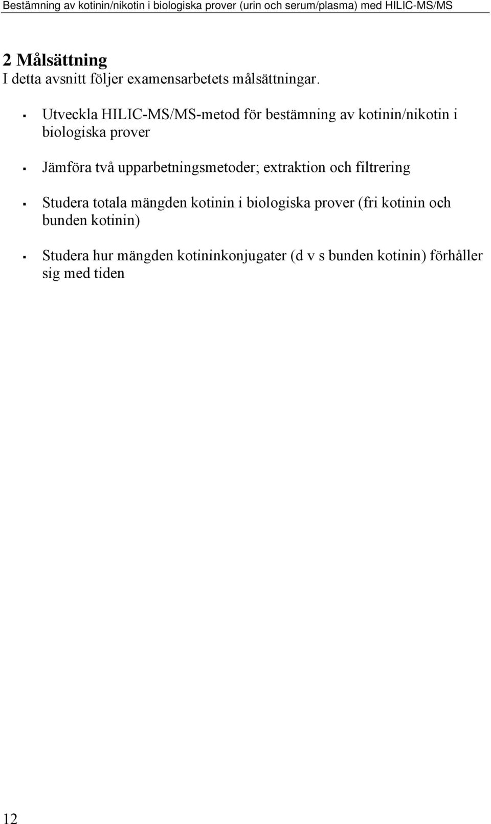 Utveckla HILIC-MS/MS-metod för bestämning av kotinin/nikotin i biologiska prover Jämföra två upparbetningsmetoder;