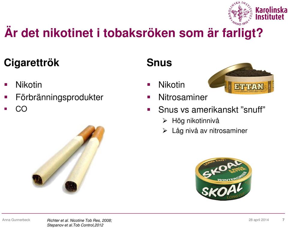 Snus vs amerikanskt snuff Hög nikotinnivå Låg nivå av nitrosaminer Anna